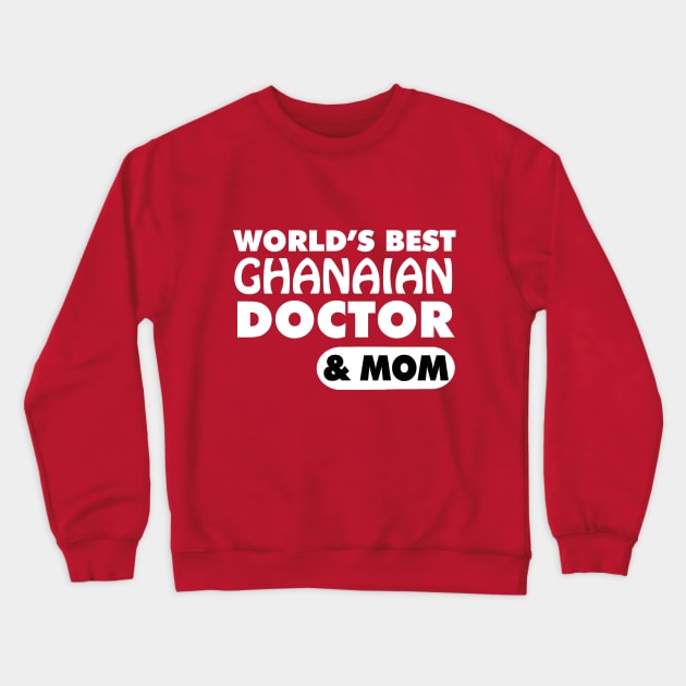 World's Best Ghanaian Doctor & Mom Crewneck Sweatshirt by ArtisticFloetry